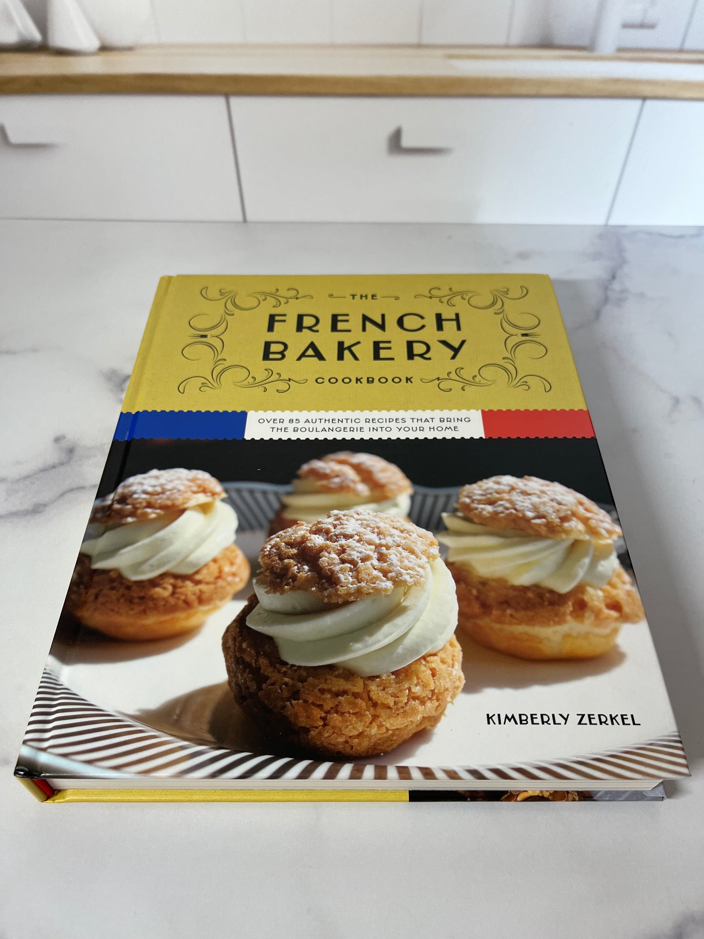 French Bakery Cookbook: Over 85 Authentic Recipes That Bring the Boulangerie Into Your Home