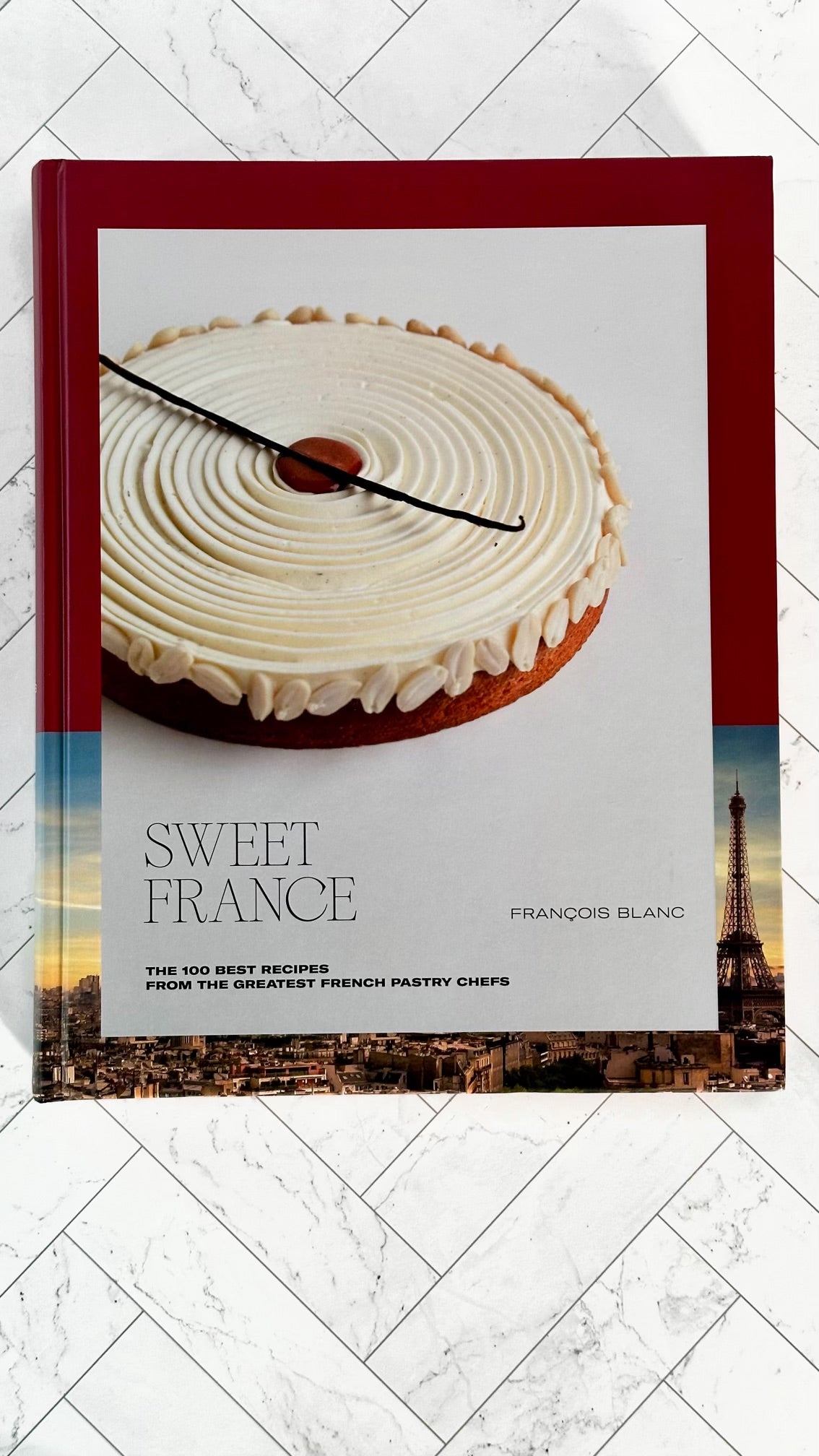Sweet France: The 100 Best Recipes from the Greatest French Pastry Chefs