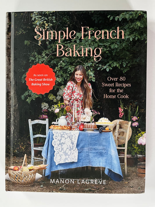 Simple French Baking: Over 80 Sweet Recipes for the Home Cook