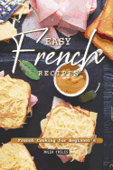 Easy French Recipes: French Cooking for Beginner's